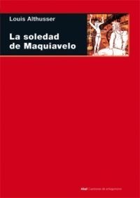La soledad de Maquiavelo - Louis Althusser - Libro