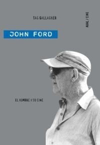 John Ford. El hombre y su cine - Tag Gallagher - Libro