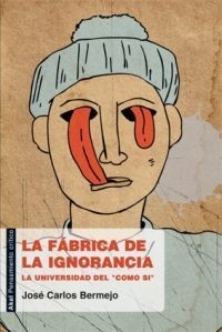 La fábrica de la ignorancia - José Carlos Bermejo - Libro