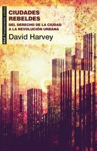 Ciudades rebeldes - David Harvey - Libro