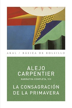 La consagración de la primavera - Narrativa Completa VIII - Alejo Carpentier