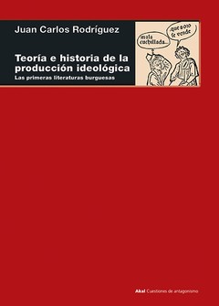 Teoría e historia de la producción ideológica - Juan Carlos Rodríguez - Libro