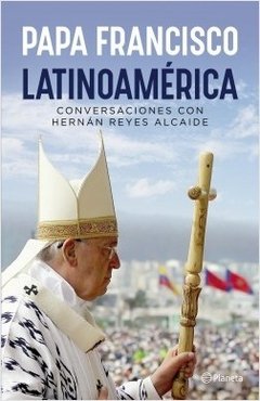 Latinoamérica - Papa Francisco y Hernán Reyes Alcaide - Libro