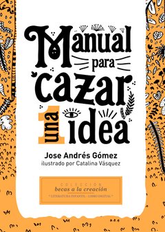 Manual para cazar una idea - Jose Andrés Gómez - Libro