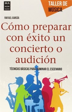 Cómo preparar con éxito un concierto o audición - Rafaél García - Libro
