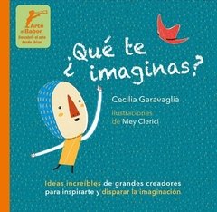 ¿ Qué te imaginas ? - Cecilia Garavaglia / Mey Clerici - Libro