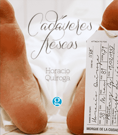 Cadáveres Frescos - Horacio Quiroga - Libro