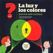 La luz y los colores para los mas curiosos - Carla Baredes / Ileana Lotersztain - Libro