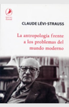 La antropología frente a los problemas del mundo moderno - Claude Lévi Strauss - Libro