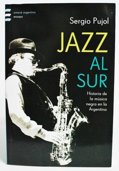 Jazz al Sur - Historia de la música negra en la Argentina - Sergio Pujol - Libro