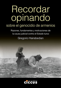Recordar opinando. Sobre el genocidio de armenios - Gregorio Hairabedian - Libro