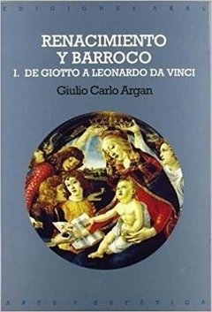 Renacimiento y Barroco I - De Giotto a Leonardo Da Vinci - Giulio Carlo Argan - Libro