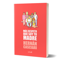 Más respeto que soy tu madre - Hernán Casciari - Libro