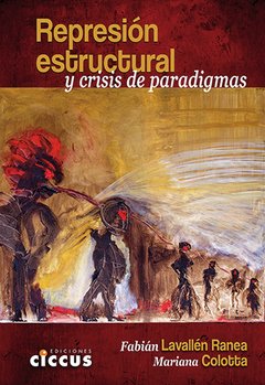 Represión estructural y crisis de paradigmas - Fabián L. Ranea / Mariana Colotta - Libro