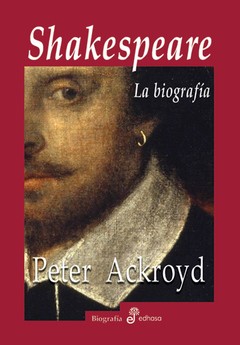 Shakespeare - La biografía - Peter Ackroyd - Libro