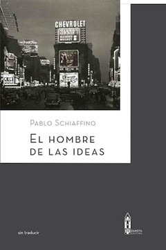 El hombre de las ideas - Pablo Schiaffino - Libro