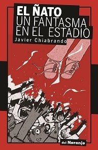El Ñato - Un fantasma en el estadio - Javier Chiabrando - Libro