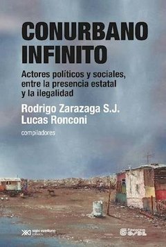 Conurbano infinito - Rodrigo Zarazaga / Lucas Ronconi (compiladores) - Libro