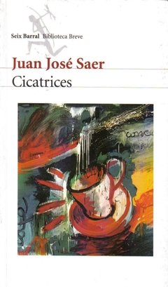 Cicatrices - Juan José Saer - Libro