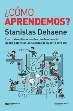 ¿Cómo aprendemos? Los cuatro pilares con los que la educación puede potenciar los talentos de nuestro cerebro - Stanislas Dehaene