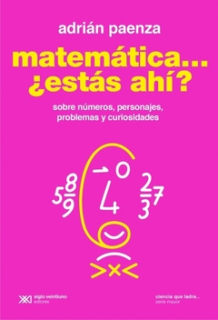 Matematica ... ¿Estás ahí? Sobre números, personajes, problemas y curiosidades - Adrián Paenza