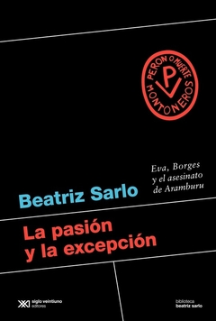 La pasión y la excepción - Beatriz Sarlo