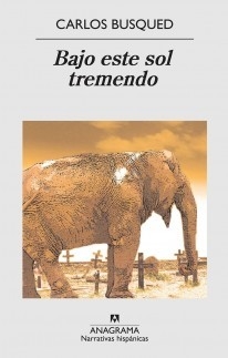 Bajo este sol tremendo - Carlos Busqued - Libro