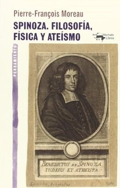 Spinoza - Filosofía, física y ateísmo - Pierre Francois Moreau - Libro