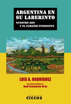 Argentina en su laberinto - Luis A. Rodríguez - Libro