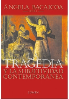 La tragedia de la subjetividad contemporánea - Ángela Bacaicoa - Libro