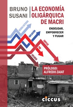 La economía oligárquica de Macri - Bruno Susani - Libro