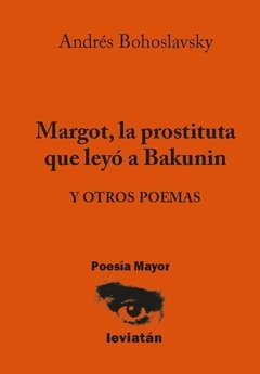 Margot, la prostituta que leyó a Bakunin - Andrés Bohoslavsky - Libro