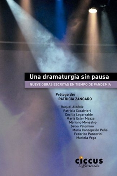 Una dramaturgia sin pausa - Patricia Casalvieri – Cecilia Legarralde – María Ester Mazza – Mariano Monsalvo y otros.