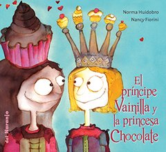 El príncipe Vainilla y la princesa Chocolate - Norma Huidobro - Libro