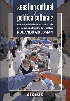 ¿Gestión cultural o política cultural? - Rolando Goldman - Libro