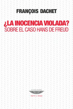 ¿La inocencia violada? - Sobre el caso Hans de Freud - François Dachet - Libro