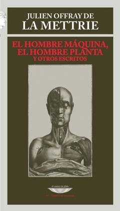 El hombre máquina, el hombre planta y otros escritos - Julien Offray La Mettrie - Libro