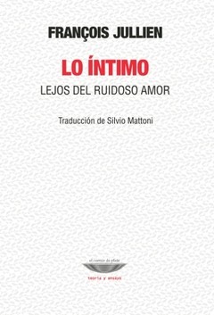 Lo íntimo. Lejos del ruidoso amor - François Jullien - Libro