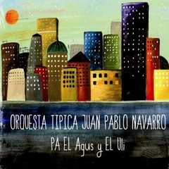 Orquesta Típica Juan Pablo Navarro - Pa el Agus y el Uli - CD