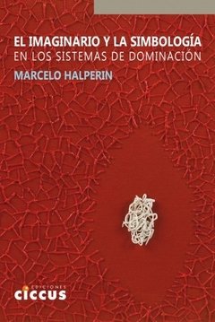 El imaginario y la simbología en los sistema de dominación - Marcelo Halperin