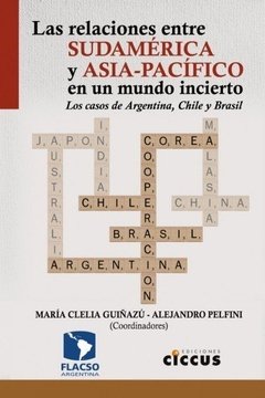 Las relaciones entre Sudamérica y Asia-Pacífico - M. C. Guiñazú / A. Pelfini - Libro