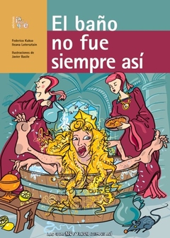 El baño no fue siempre así - Federico Kukso e Ileana Lotersztain - Libro