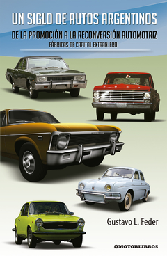 Un siglo de autos argentinos -De la promoción a la reconversión automotriz - Fabricas de capital extranjero