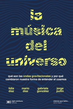 La música del universo - Gabriela González - Jorge Pullin - Lidia Díaz - Mario Díaz