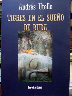 Tigres en el sueño de Buda - Andrés Utello - Libro