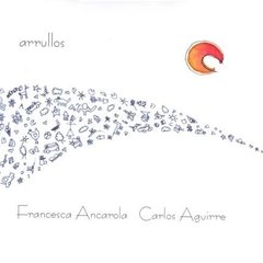 Arrullos - Francesca Ancarola / Carlos Aguirre - CD