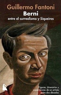 Berni entre el surrealismo y Siqueiros - Guillermo Fantoni - Libro