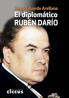 El diplomático Rubén Darío - Jorge Eduardo Arellano
