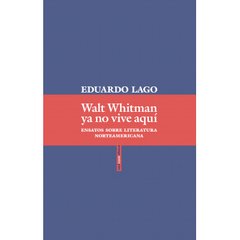 Walt Whitman ya no vive aquí - Eduardo Lago - Libro