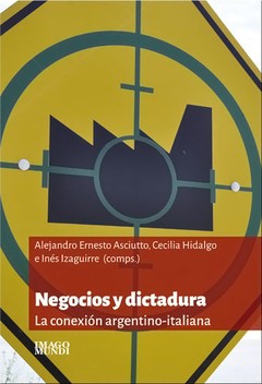 Negocios y Dictadura - Alejandro Asciutto / Cecilia Hidalgo - Libro